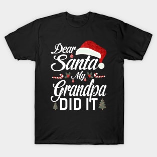 Dear Santa My Grandpa Did It Funny T-Shirt